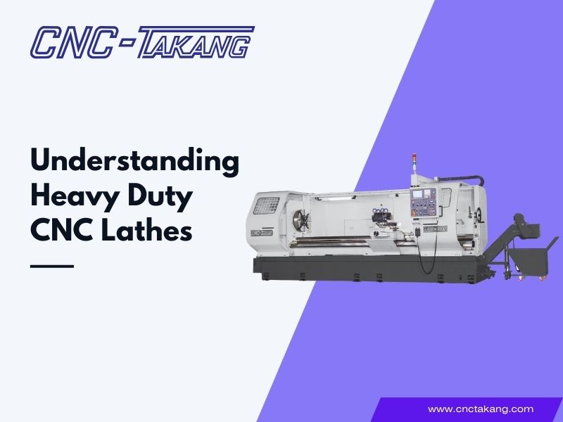 Understanding Heavy Duty CNC Lathes: A Comprehensive Guide
